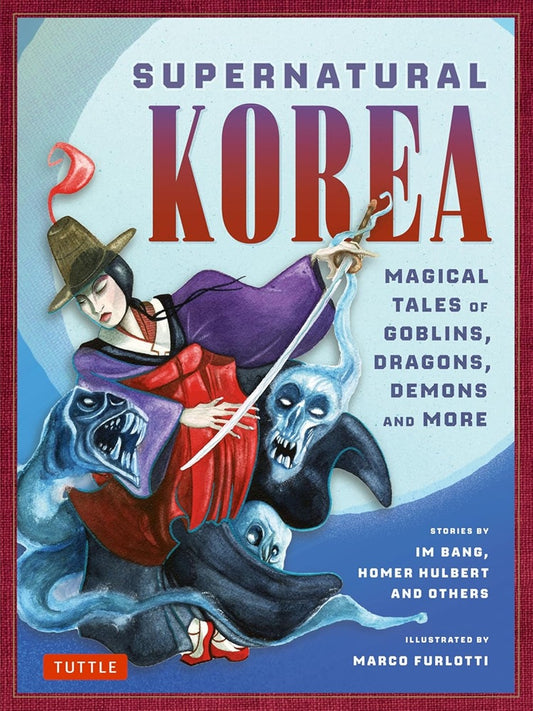 Supernatural Korea: Magical Tales of Goblins, Dragons, Demons and More - Im Bang - 9780804858038 - Tuttle Publishing