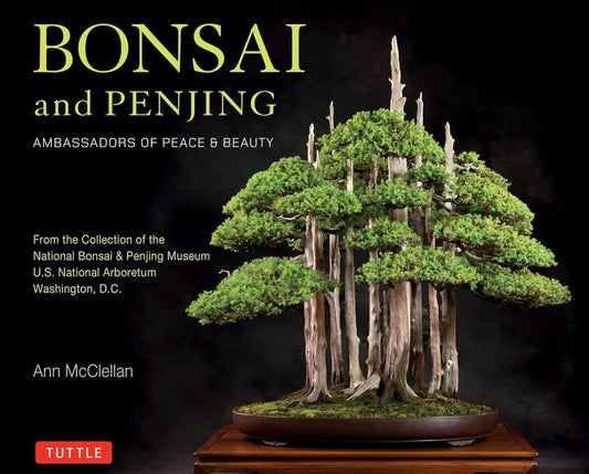 Bonsai and Penjing: Ambassadors of Peace & Beauty - Ann McClellan - 9780804857840 - Tuttle Publishing