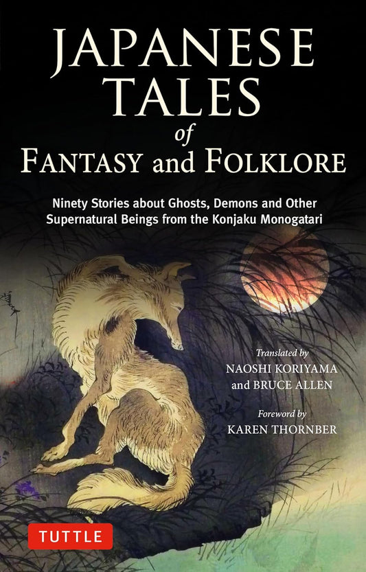 Japanese Tales of Fantasy and Folklore: Ninety Stories about Ghosts, Demons and Other Supernatural Beings from the Konjaku Monogatari - Naoshi Koriyama and Bruce Allen - 9784805318645 - Tuttle Publishing