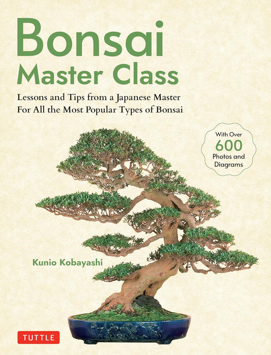 Bonsai Master Class: Lessons and Tips from a Japanese Master For All the Most Popular Types of Bonsai (With over 600 Photos & Diagrams) - Kunio Kobayashi - 9784805317433 - Tuttle Publishing