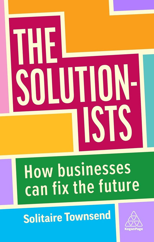 The Solutionists: How Businesses Can Fix the Future - Solitaire Townsend - 9781398609327 - Kogan Page