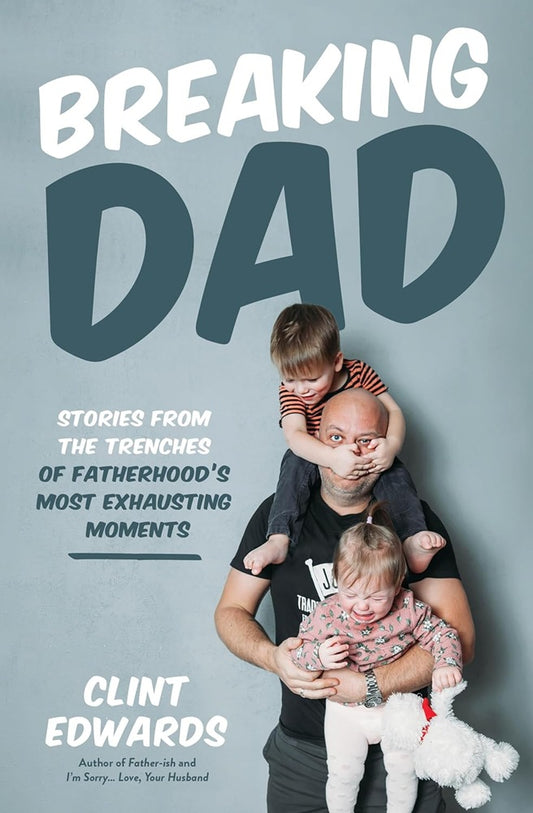 Breaking Dad: Stories from the Trenches - Clint Edwards - 9798890031136 - Page Street Publishing