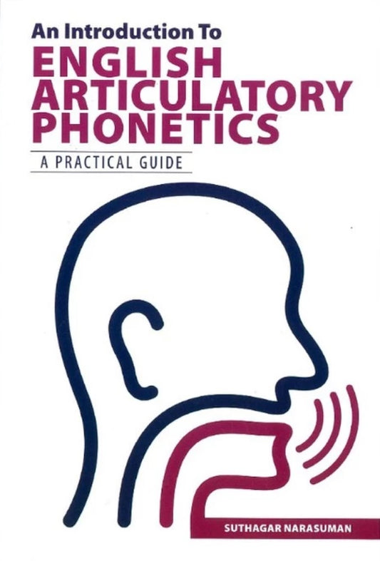 An Introduction to English Articulatory Phonetics a Practical Guide - Suthagar Narasuman - 9789673635580 - UiTM Press