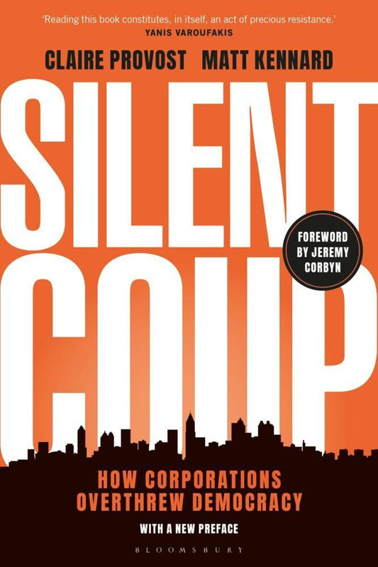 Silent Coup: How Corporations Overthrew Democracy - Claire Provost - 9781350464568 - Bloomsbury