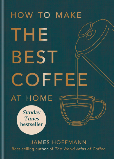 How to make the best coffee at home - James Hoffmann - 9781784727246 - Octopus Publishing Group