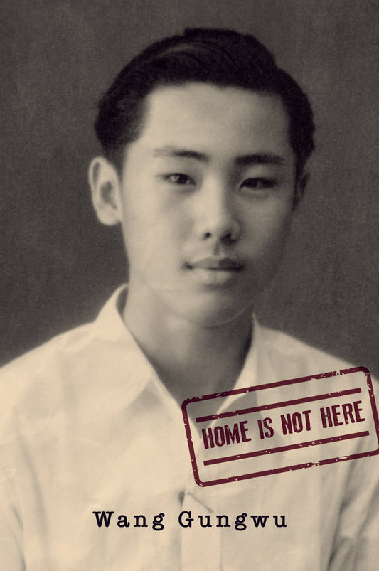 Home Is Not Here - Wang Gungwu - 9789813252905 - NUS Press