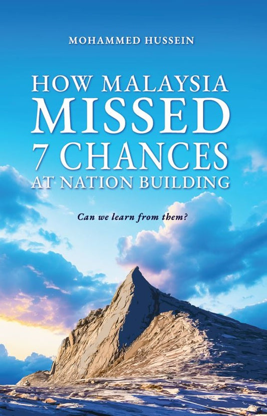 How Malaysia Missed 7 Chances At Nation-Building: Can We Learn From Them? - Mohammed Hussein - 9786299979302 - Gerakbudaya