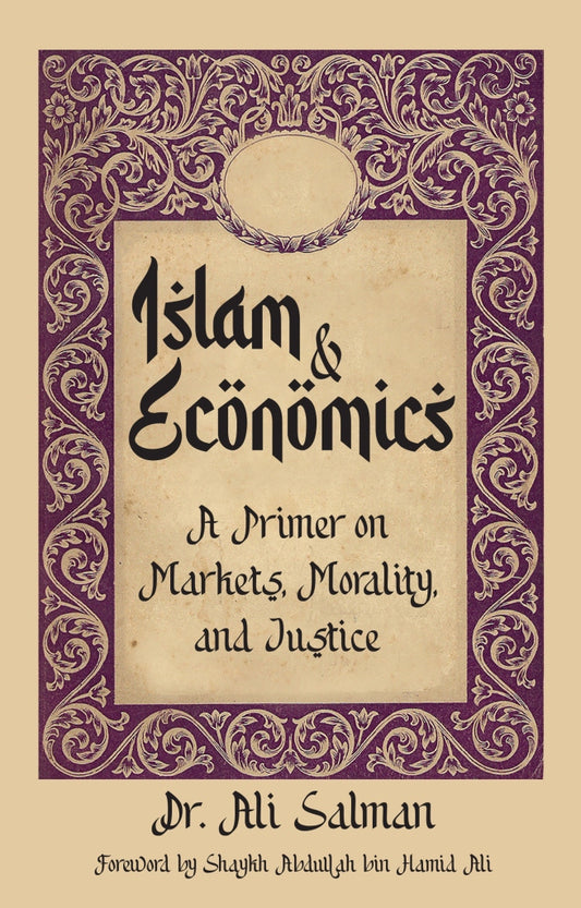 Islam & Economics: A Primer on Markets, Morality, and Justice - Dr Ali Salman - 9786297575322 - SIRD