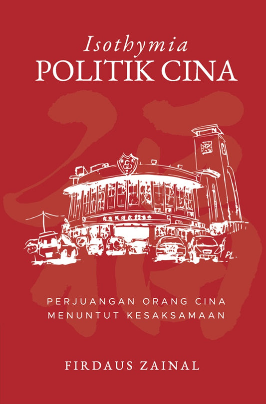 Isothymia Politik Cina: Perjuangan Orang Cina Menuntut Kesaksamaan - Firdaus Zainal - 9789670067063 - ILHAM Books