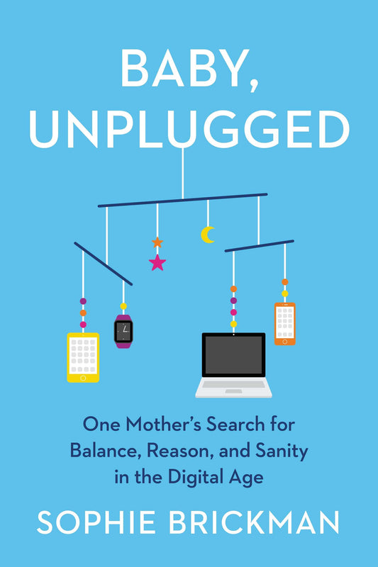 Baby, Unplugged : One Mother's Search for Balance, Reason - Sophie Brickman - 9780062966483 - Harperone