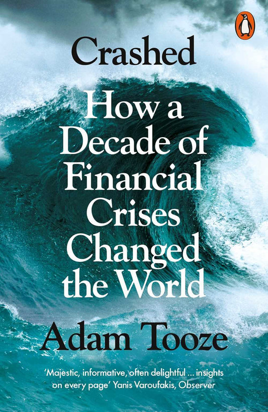 Crashed : How a Decade of Financial Crises Changed the World - Adam Tooze - 9780141032214 - Penguin Books
