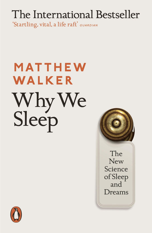 Why We Sleep : The New Science of Sleep and Dreams - Matthew Walker - 9780141983769 - Penguin Books