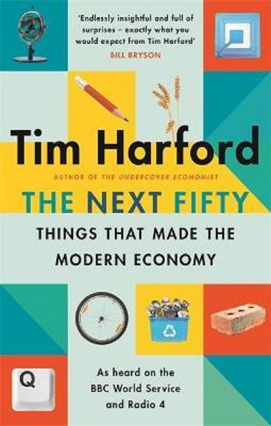 The Next Fifty Things that Made the Modern Economy - Tim Harford - 9780349144030 - Little, Brown Book Group
