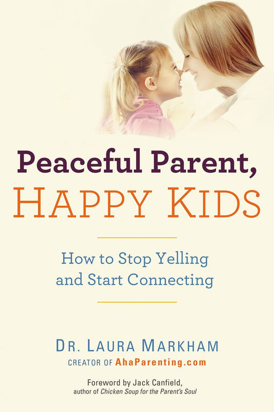 Peaceful Parent, Happy Kids : How to Stop Yelling - Laura Markham - 9780399160288 - Penguin Putnam