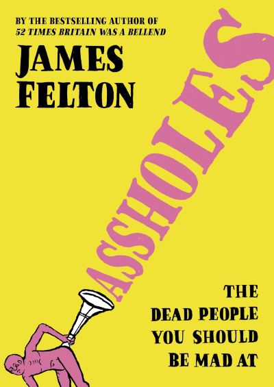 Assholes - James Felton - 9780751585827 - Little, Brown Book Group