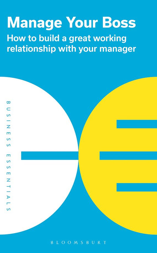 Manage Your Boss : How to build a great working relationship with your manager - 9781399403818 - Bloomsbury Publishing