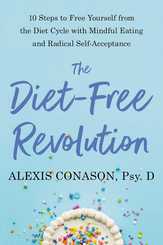 The Diet-Free Revolution - Alexis Conason, Psy.D. - 9781623176198 - North Atlantic Books