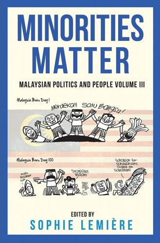 ​Minorities Matter: Malaysian Politics and People Volume III - Sophie Lemiere - 9789672165583 - SIRD