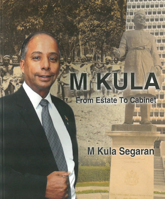 M KULA: From Estate To Cabinet - M Kula Segaran - 9789672165613 - SIRD