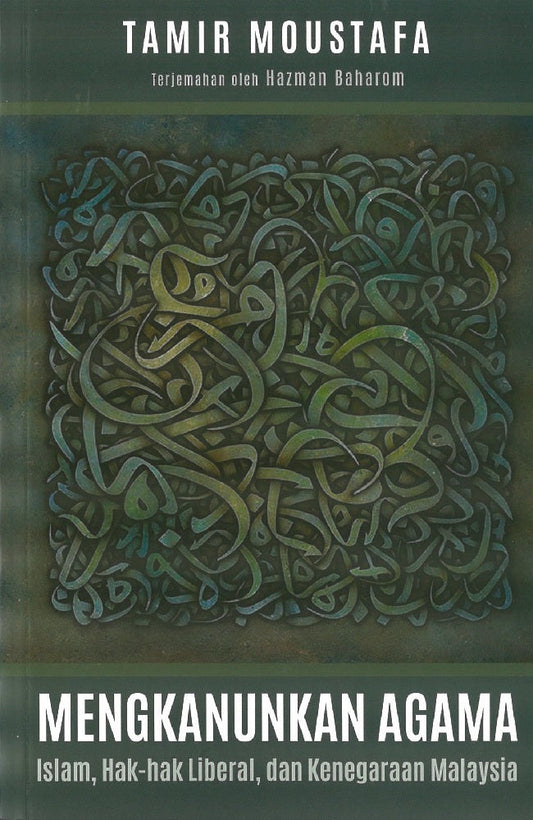Mengkanunkan Agama : Islam, Hak-Hak Liberal dan Kenegaraan Malaysia - Tamir Moustafa - 9789672464129 - SIRD