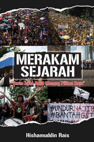 Merakam Sejarah: Turun Jalan Raya Menang Pilihan Raya - Hishamuddin Rais - 9789672464365 - SIRD
