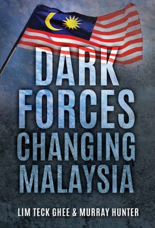 Dark Forces Changing Malaysia - Lim Teck Ghee - 9789672464471 - SIRD