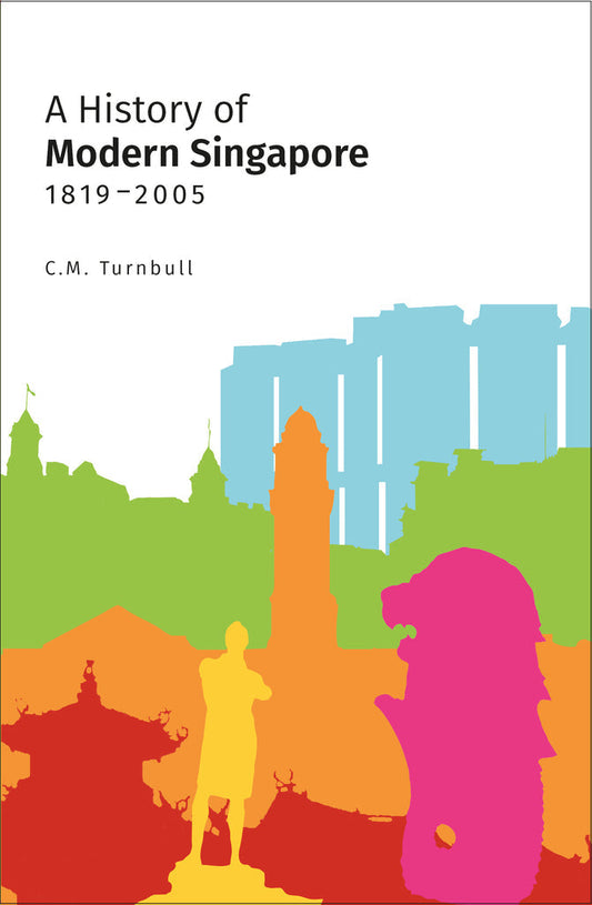 A History of Modern Singapore , 1819 - 2005 - Constance Turnbull - 9789813251168 - NUS Press