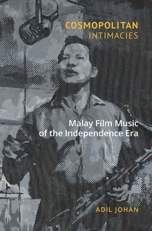 Cosmopolitan Intimacies : Malay Film Music of the Independence Era - 9789814722636 - NUS Press