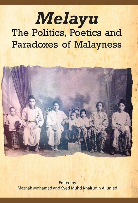 Melayu : The Politics, Poetics and Paradoxes of Malayness - Maznah Mohamad - 9789971695552 - NUS Press