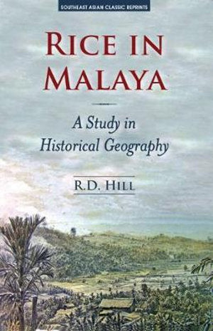 Rice in Malaya: A Study in Historical Geography - R.D . Hill - 9789971695774 - NUS Press