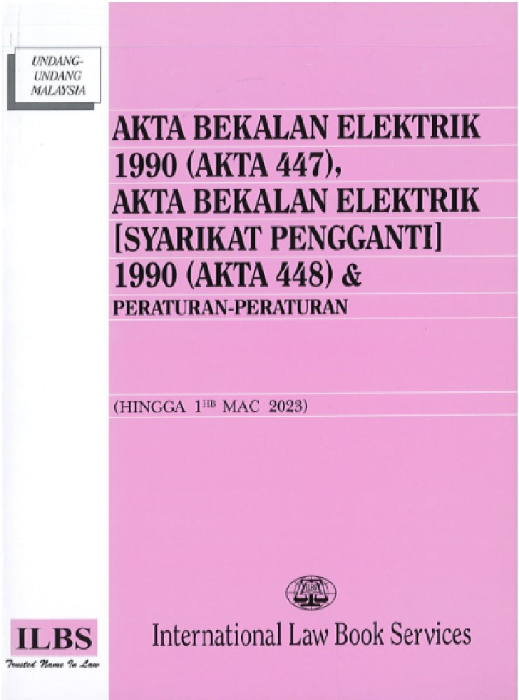 Akta Bekalan Elektrik 1990 (Akta 447) & Akta Bekalan Elektrik [Syarikat Pengganti] (Akta 448) (Hingga 01hb Mac 2023) - 9789678927024 - ILBS