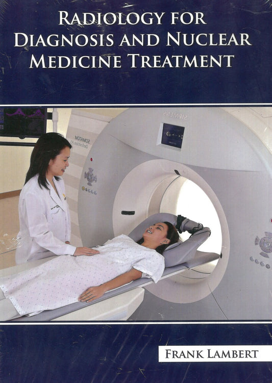 Radiology for Diagnosis and Nuclear Medicine Treatment - Frank Lambert - 9798886261288 - Springer Medical Press