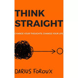 Think Straight: Change Your Thoughts, Change Your Life - Darius Foroux - 9786297699264 - AcePremier