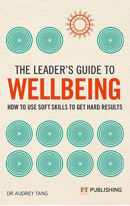The Leader's Guide to Wellbeing: How to use soft skills to get hard results - Audrey Tang  - 9781292457178 - ‎ FT Publishing