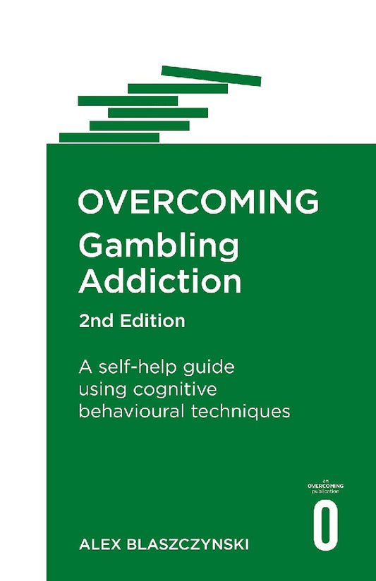 Overcoming Gambling Addiction, 2nd Edition: A self-help guide using cognitive behavioural techniques - Alex Blaszczynski - 9781472138682 - Robinson