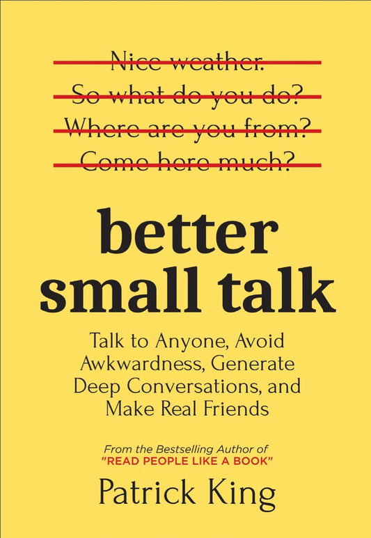 Better Small Talk: Talk to Anyone, Avoid Awkwardness, - Patrick King - 9789670015316 - AcePremier