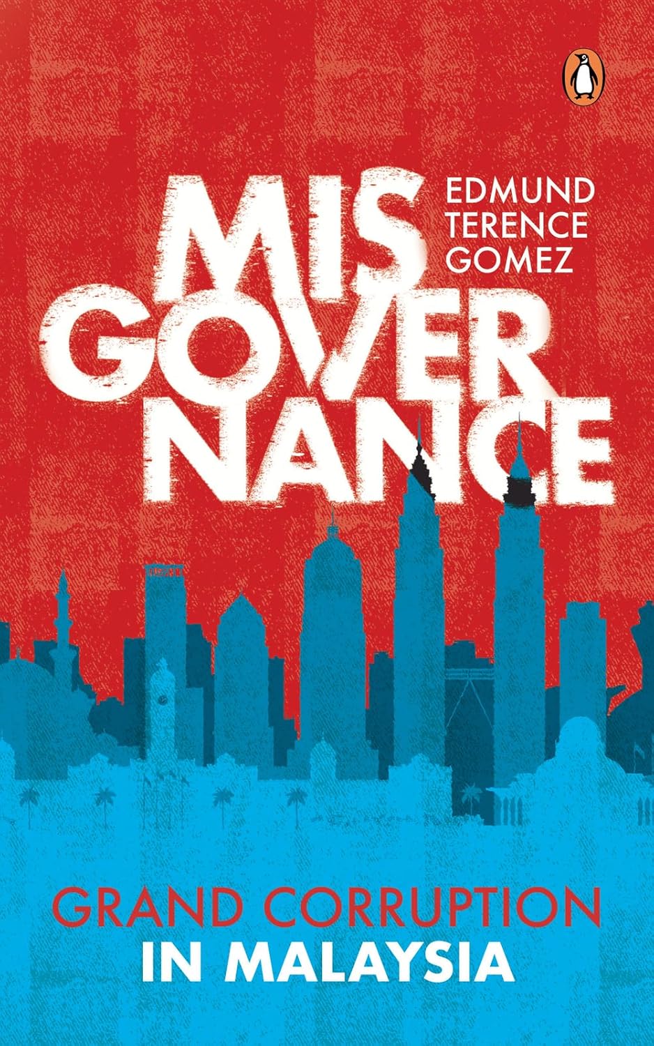 Misgovernance : Grand Corruption in Malaysia - Edmund Gomez - 9789815233919 - Penguin Books
