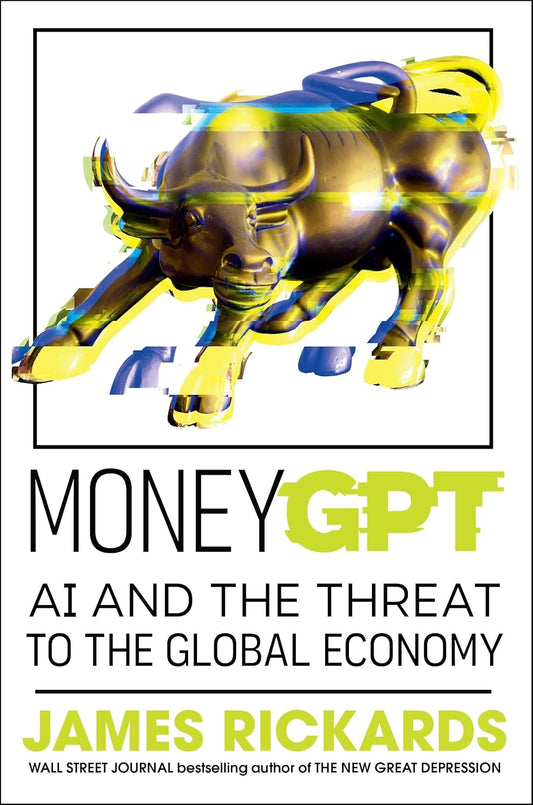 MoneyGPT: AI and the Threat to the Global Economy - James Rickards - 9780241688854 - Penguin Business