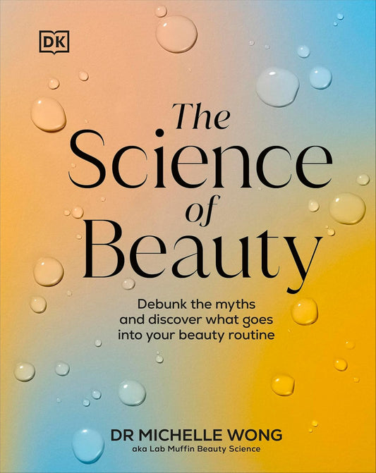 The Science of Beauty: Debunk the Myths - Dr Michelle Wong - 9780241656990 - DK