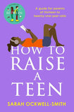 How to Raise a Teen - Sarah Ockwell-Smith - 9780349436470 - Piatkus