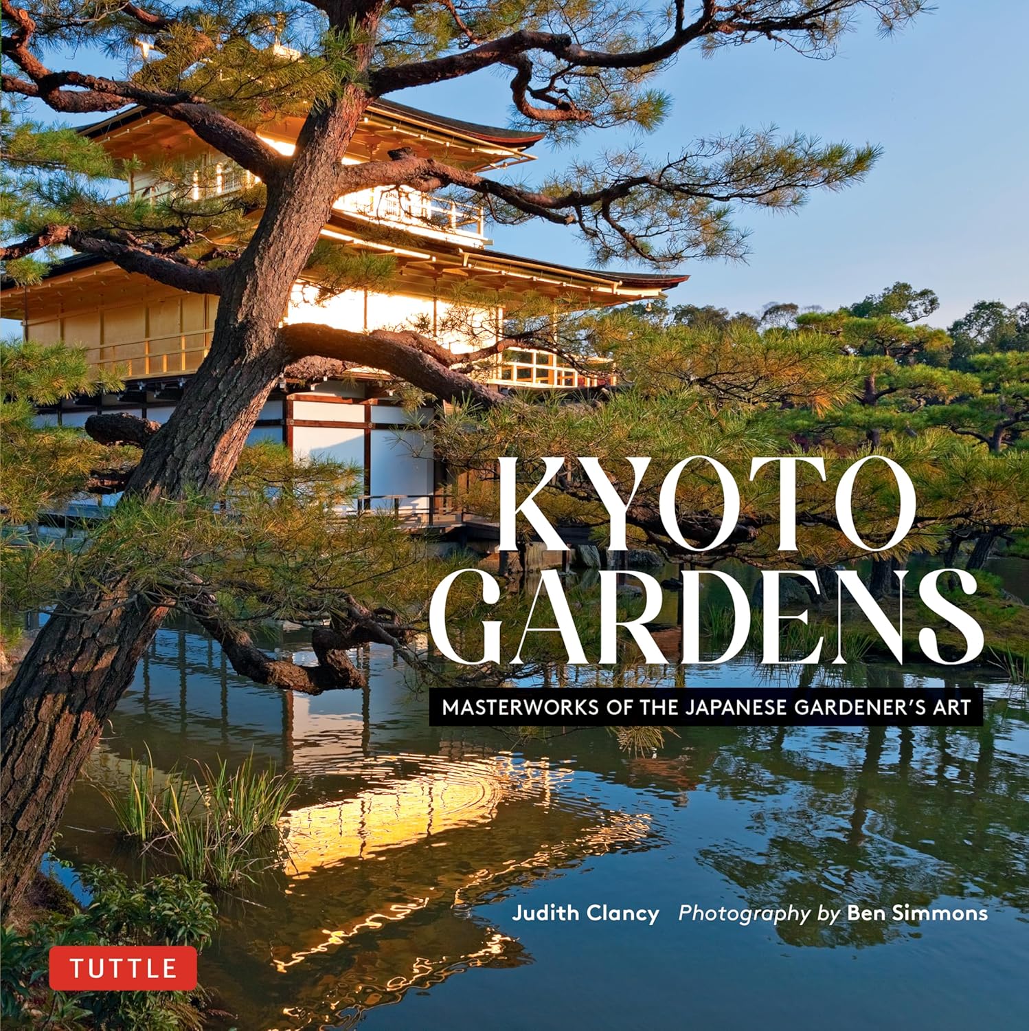 Kyoto Gardens: Masterworks of the Japanese Gardener's Art - Judith Clancy - 9784805315965 - Tuttle Publishing