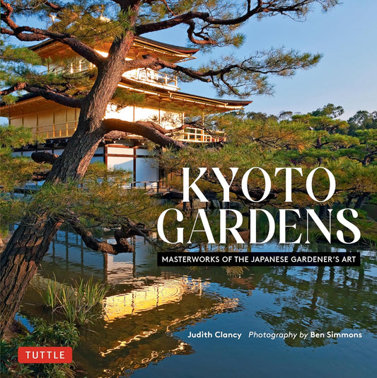 Kyoto Gardens: Masterworks of the Japanese Gardener's Art - Judith Clancy - 9784805315965 - Tuttle Publishing