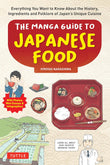 The Manga Guide to Japanese Food: Everything You Want to Know About the History, Ingredients and Folklore of Japan's Unique Cuisine (Learn All About Your Favorite Japanese Foods!) - Hiroshi Nagashima - 9784805317624 - Tuttle Publishing