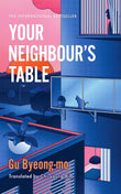 Your Neighbour's Table: An incisively original Korean novel - Gu Byeong -Mo - 9781035416479 - Headline
