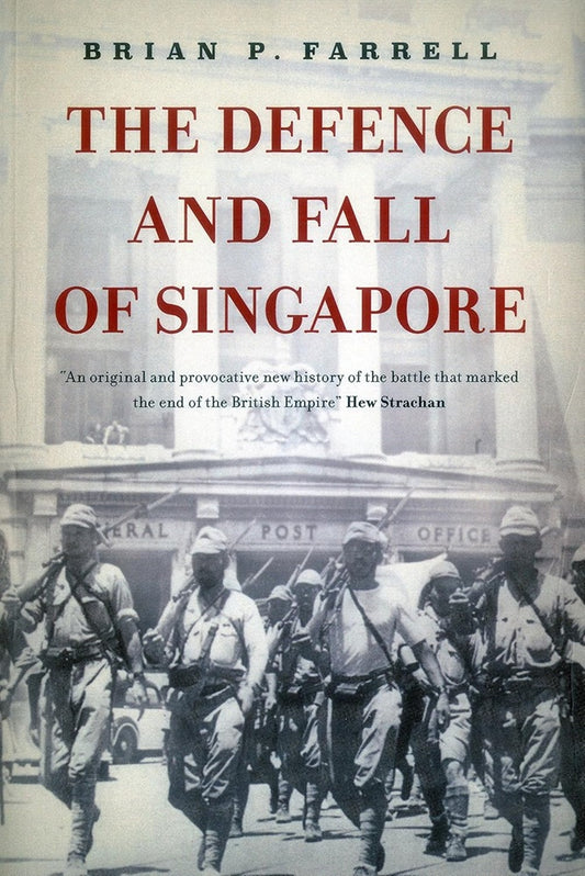 The Defence And Fall Of Singapore - Brian P. Farrell - 9789814423885 - Monsoon Books