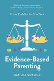 Evidence-Based Parenting: From Toddler to Pre-Teen -  Matilda Gosling - 9781800752368 - Swift Press