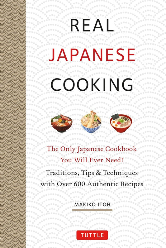 Real Japanese Cooking: Traditions, Tips, Techniques and Over 600 Authentic Recipes - Makiko Itoh - 9784805316153 - Tuttle Publishing