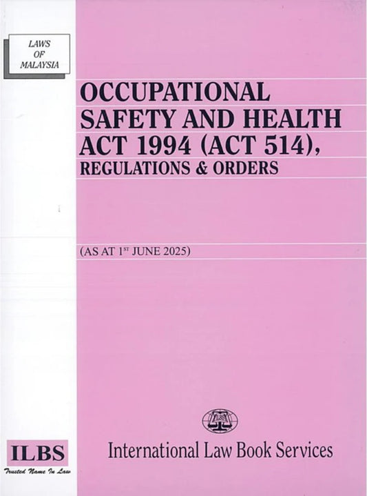 Occupational Safety and Health Act 1994 (Act 514), Regulations & Orders (As At 1st June 2025) - 9789678930901 - ILBS