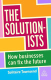 The Solutionists: How Businesses Can Fix the Future - Solitaire Townsend - 9781398609327 - Kogan Page
