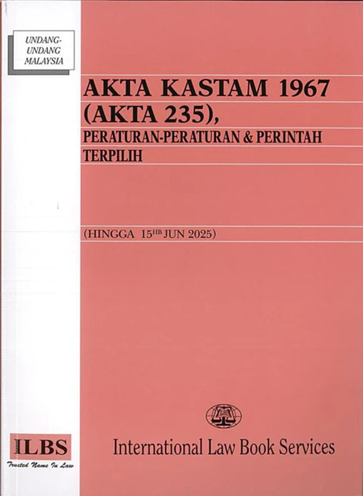Akta Kastam 1967 (Akta 235), Peraturan-Peraturan & Perintah Terpilih (Hingga 15hb June 2025) - 9789678930932 - ILBS